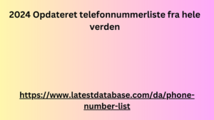 2024 Opdateret telefonnummerliste fra hele verden